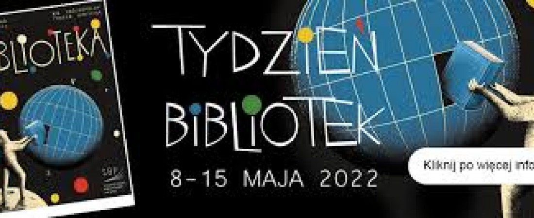 Ogólnopolski Tydzień Bibliotek  8-15 maja  pod hasłem „Biblioteka - świat w jednym miejscu”