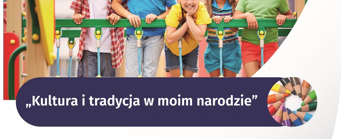 Zapraszamy do udziału w Konkursie Plastycznym pt. Kultura i tradycja w moim narodzie